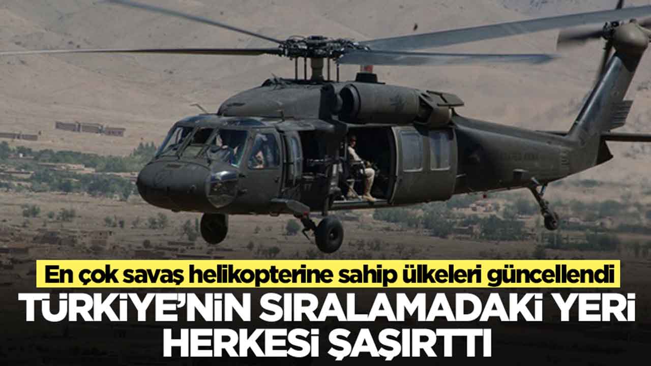 En çok savaş helikopterine sahip ülkeleri güncellendi: Türkiye'nin sıralamadaki yeri herkesi şaşırttı