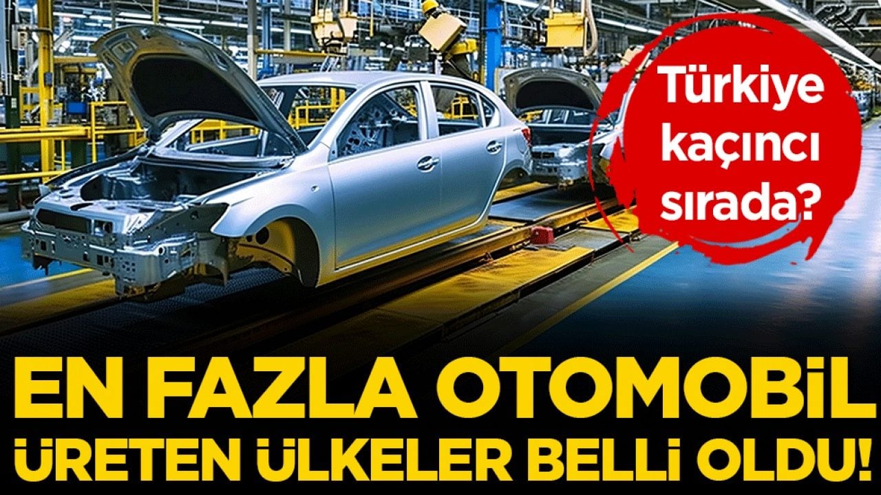 En fazla otomobil üreten ülkeler belli oldu! Peki Türkiye kaçıncı sırada?