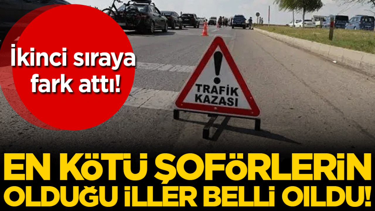 En kötü şoförler o ilde! İkinci sırayı ikiye katladı!