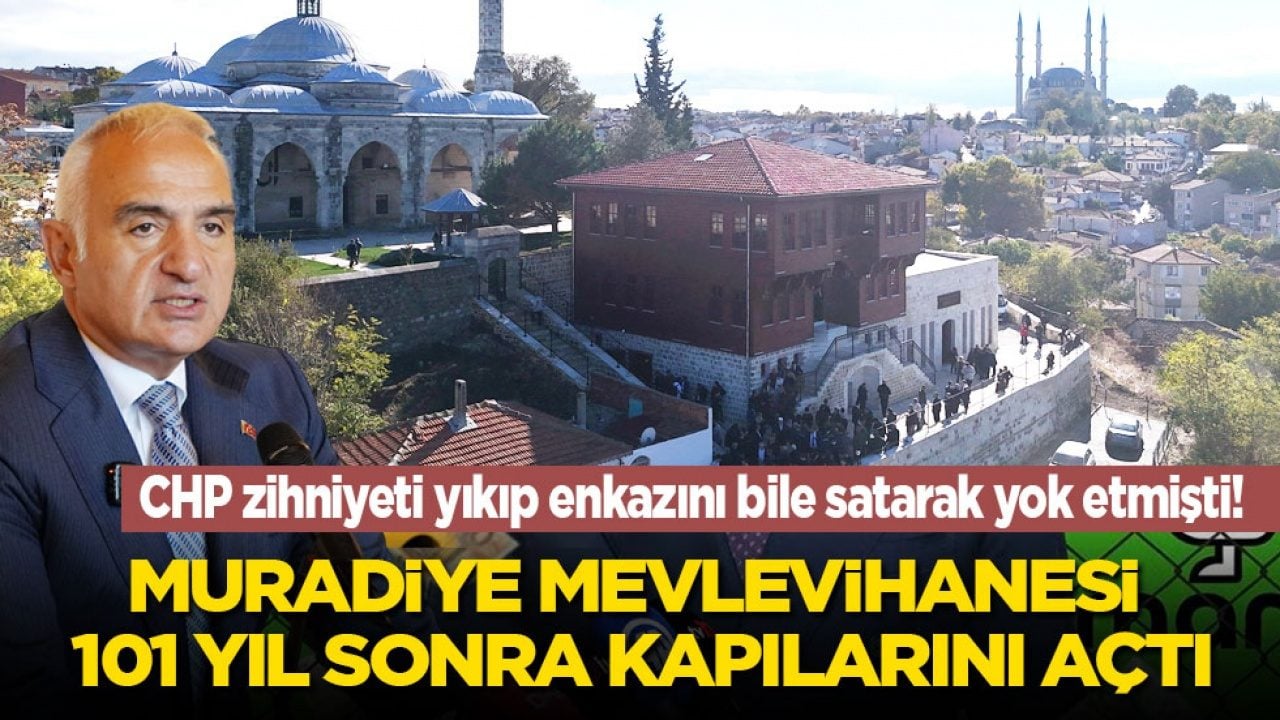 CHP enkazını bile satılıp yok etmişti! Muradiye Mevlevihanesi 101 yıl sonra kapılarını açtı
