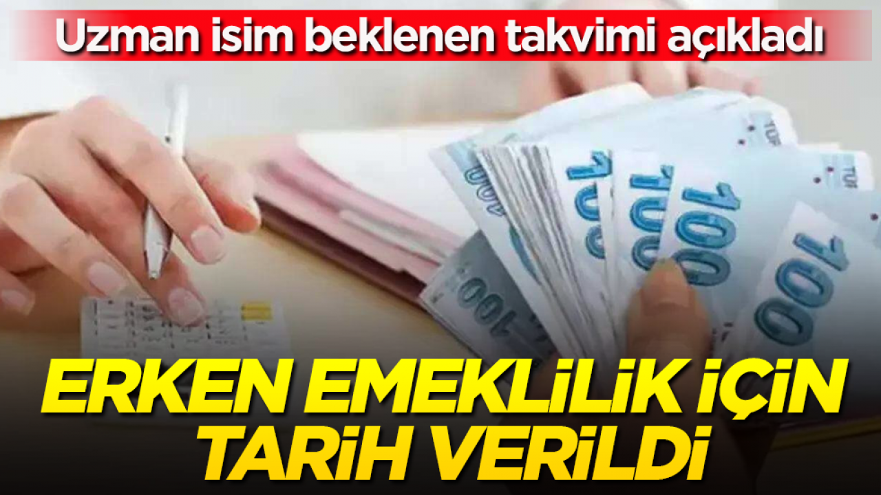 Erken emeklilik için tarih verildi: Uzman isim beklenen takvimi açıkladı