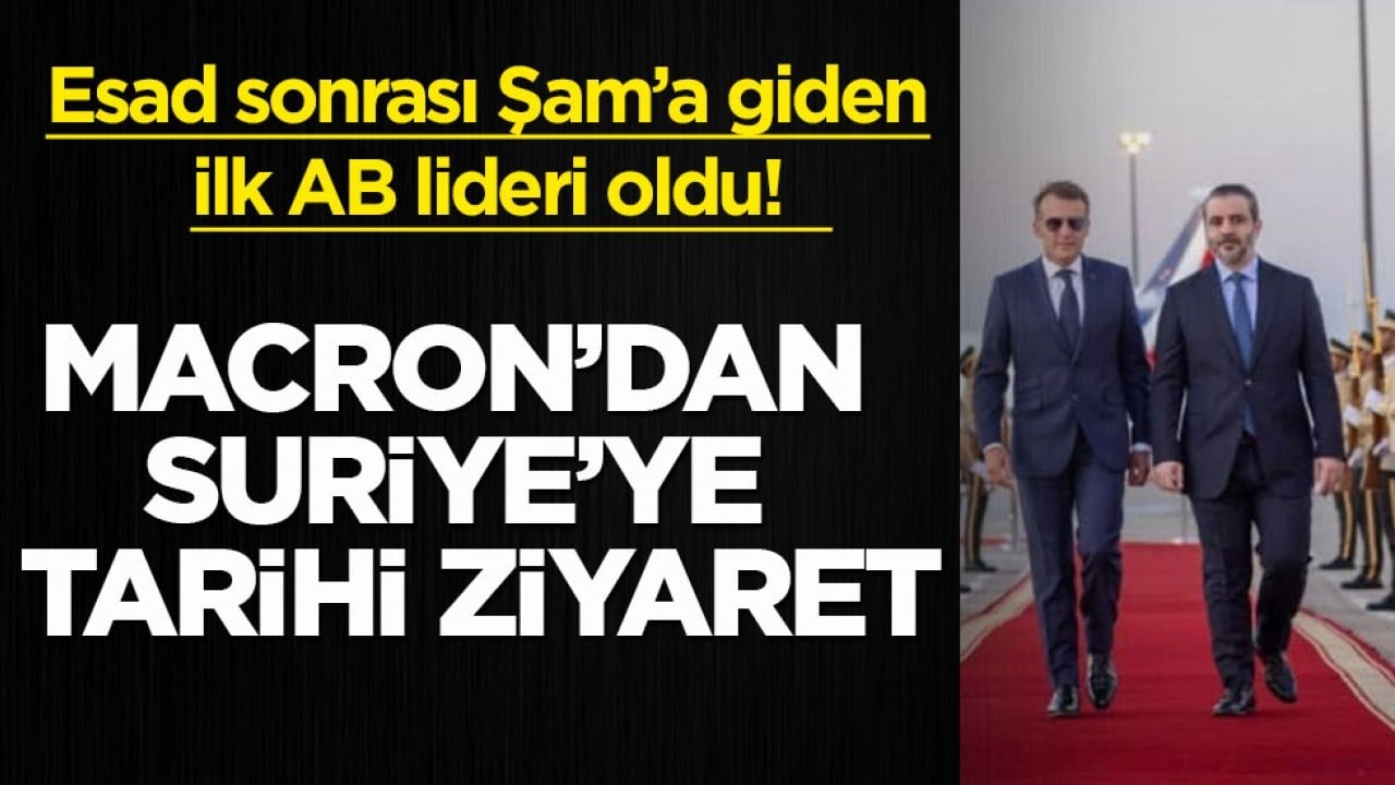 Esad sonrası Şam’a giden ilk AB lideri oldu! Macron’dan Suriye’ye tarihi ziyaret