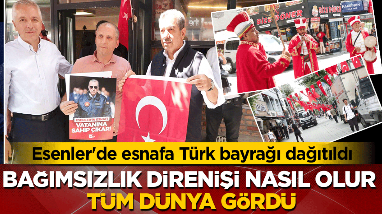 Esenler'de esnafa Türk bayrağı dağıtıldı: Bağımsızlık direnişi nasıl olur, tüm dünyaya gösterdik