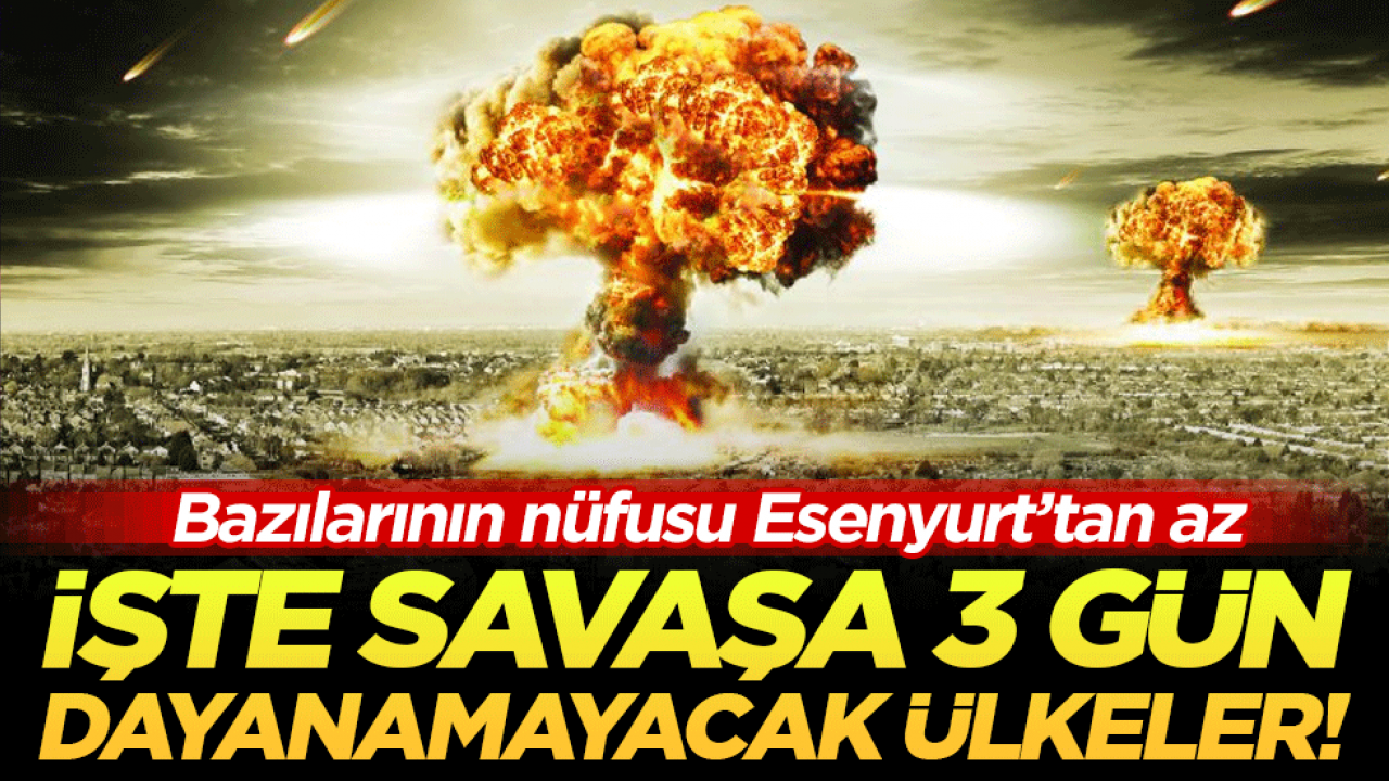 Esenyurt kadar nüfusu var: İşte savaşa 3 gün dayanamayacak ülkeler!