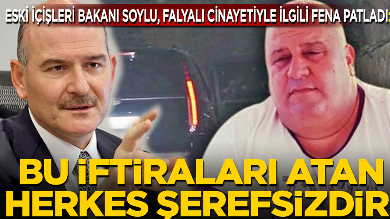 Foto - Eski İçişleri Bakanı Süleyman Soylu, Halil Falyalı cinayetiyle ilgili fena patladı: Bu iftiraları atan herkes şerefsizdir