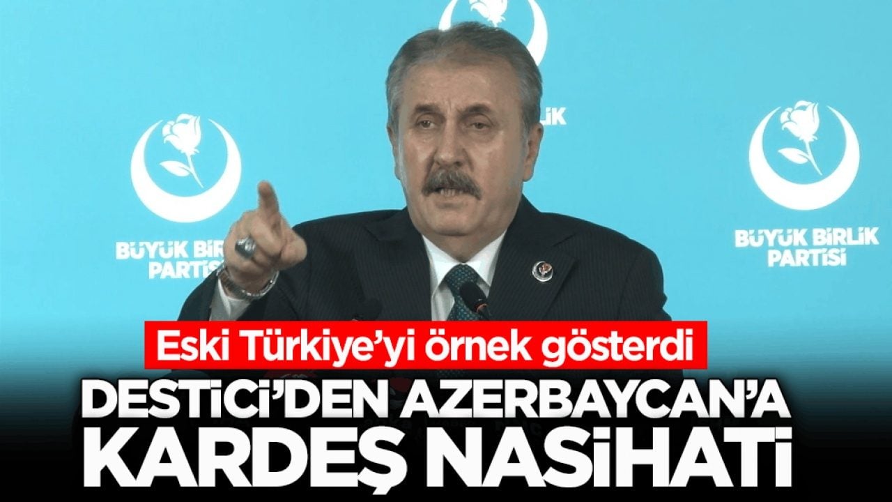 Eski Türkiye’yi örnek gösterdi! Destici’den Azerbaycan’a kardeş nasihati