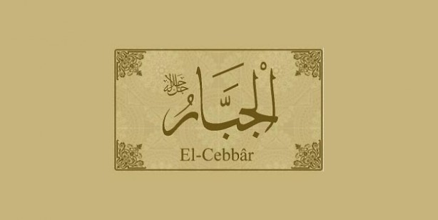 Foto - Esmaül Hüsna Ya Cebbar anlamı nedir? Allah’ın isimlerinden Ya Cebbar isminin fazileti nedir?