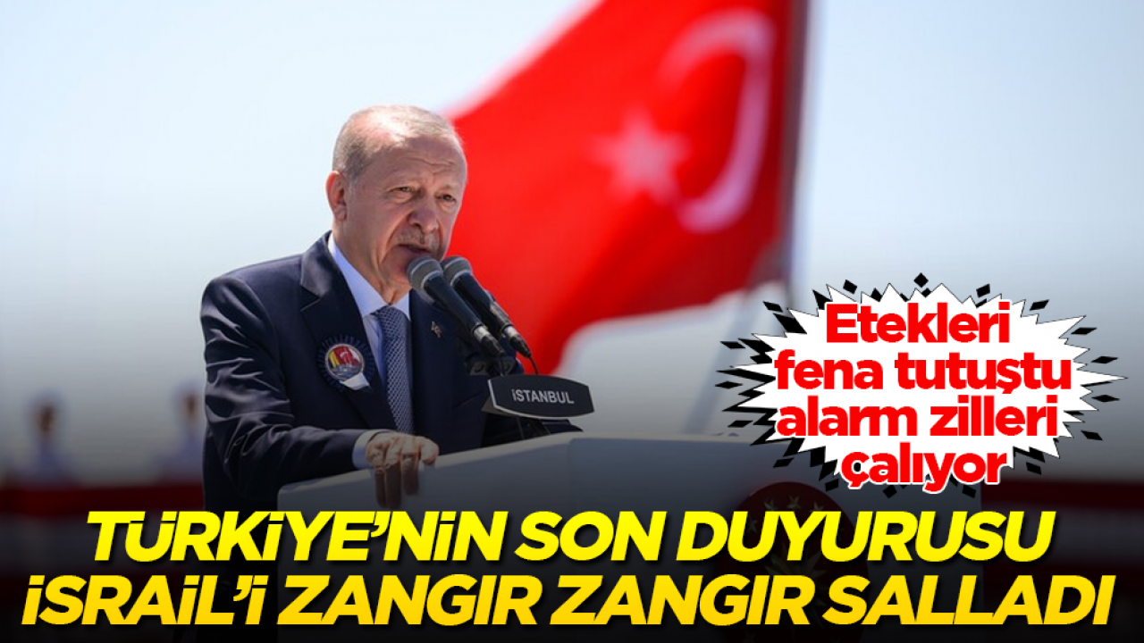 Etekleri fena tutuştu, alarm zilleri çalıyor! Türkiye’nin son duyurusu İsrail’i zangır zangır salladı 