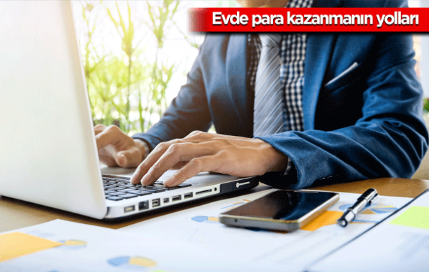 Foto - Evde para kazanmanın 12 altın yolu! Hem evde oturacağım hem de para kazanacağım diyorsanız...