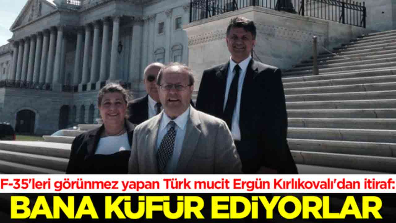 F-35'leri görünmez yapan Türk mucit Ergün Kırlıkovalı'dan itiraf: Bana küfür ediyorlar