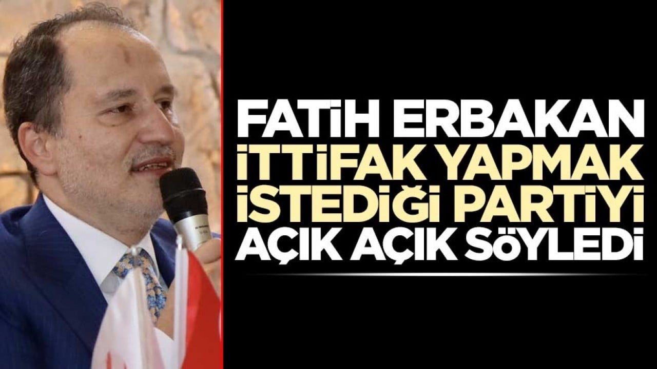 Fatih Erbakan ittifak kurmak istedikleri partiyi açık açık söyledi!