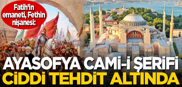 Fatih'in emaneti, fethin nişanesi: Ayasofya Cami-i Şerifi ciddi tehdit altında