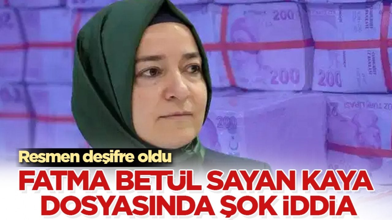 Fatma Betül Sayan Kaya dosyasında şok iddia! Resmen deşifre oldu
