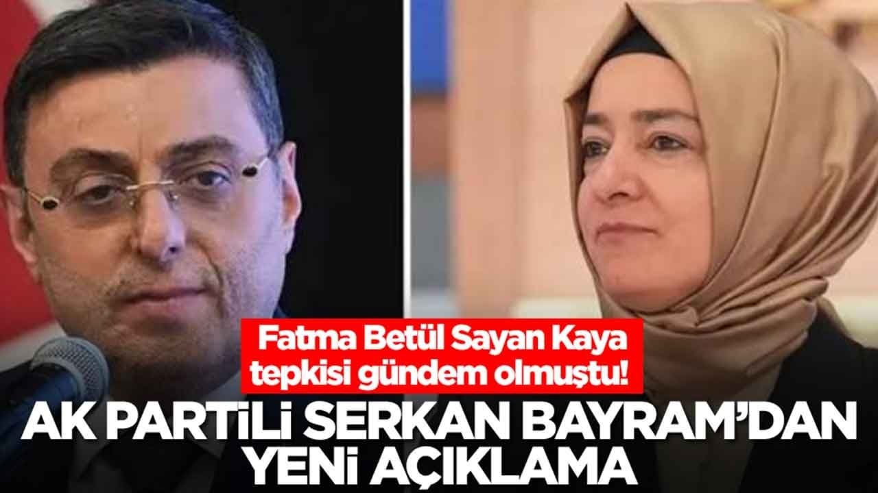 Fatma Betül Sayan Kaya tepkisi gündem olmuştu! AK Partili Serkan Bayram'dan yeni açıklama: Herkes hakkını helal etsin