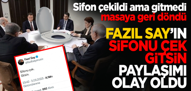 Fazıl Say'ın sildiği 'Sifonu çek. Gitsin' tweeti gündem oldu