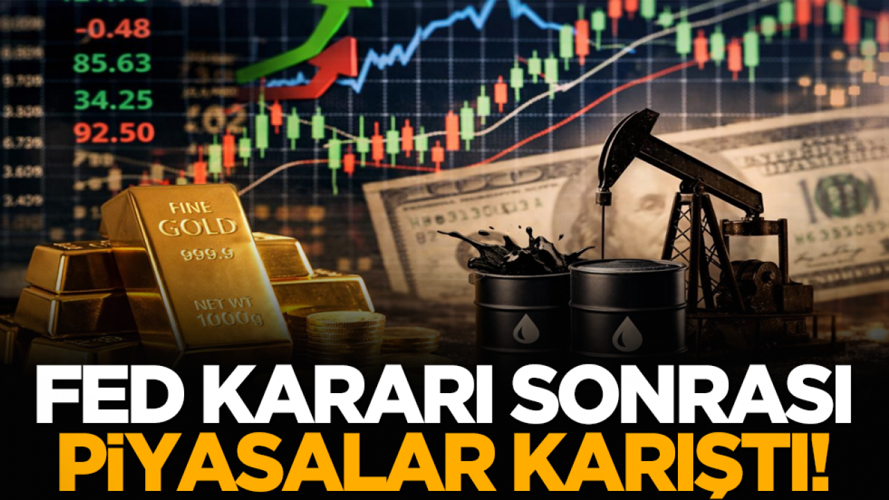 FED kararı sonrası piyasalar karıştı!