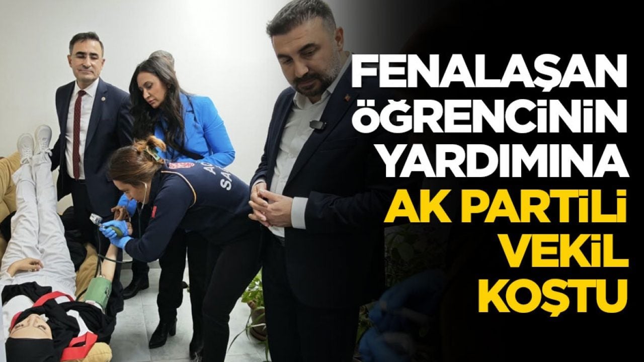 Fenalaşan öğrencinin yardımına AK Partili vekil yetişti