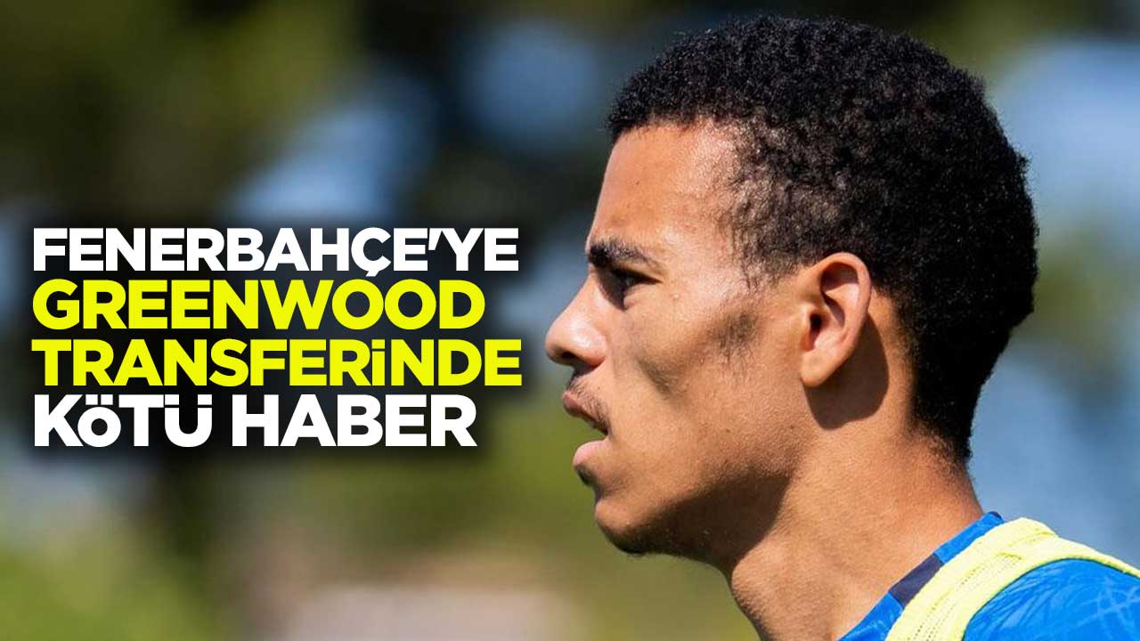 Fenerbahçe'ye Greenwood transferinde kötü haber