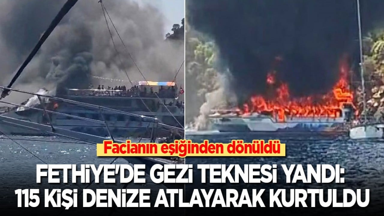 Fethiye'de facianın eşiğinden dönüldü: Gezi teknesi yandı, 115 kişi denize atlayarak kurtuldu