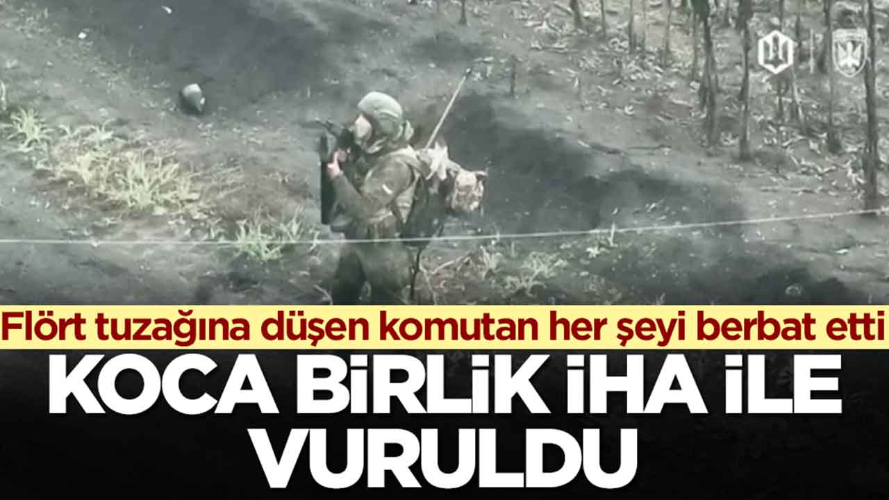 Flört tuzağına düşen komutan her şeyi berbat etti: Koca birlik İHA ile vuruldu