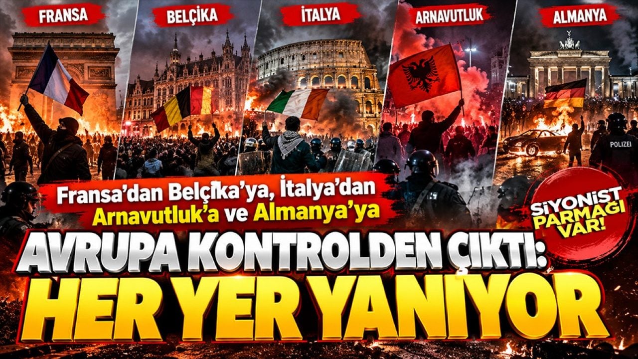 Fransa'dan Belçika'ya, İtalya'dan Arnavutluk'a ve Almanya’ya Avrupa kontrolden çıktı: Her yer yanıyor
