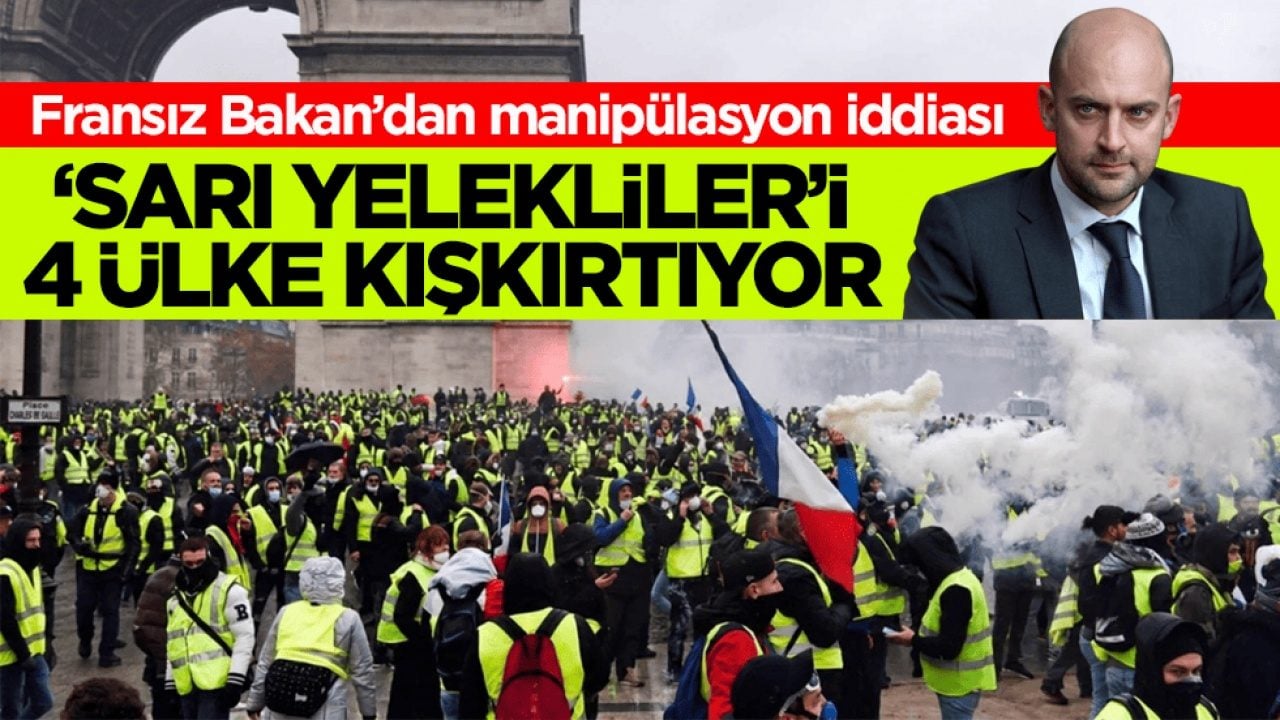 Fransız Bakan’dan manipülasyon iddiası! ‘Sarı Yelekliler’i 4 ülke kışkırtıyor