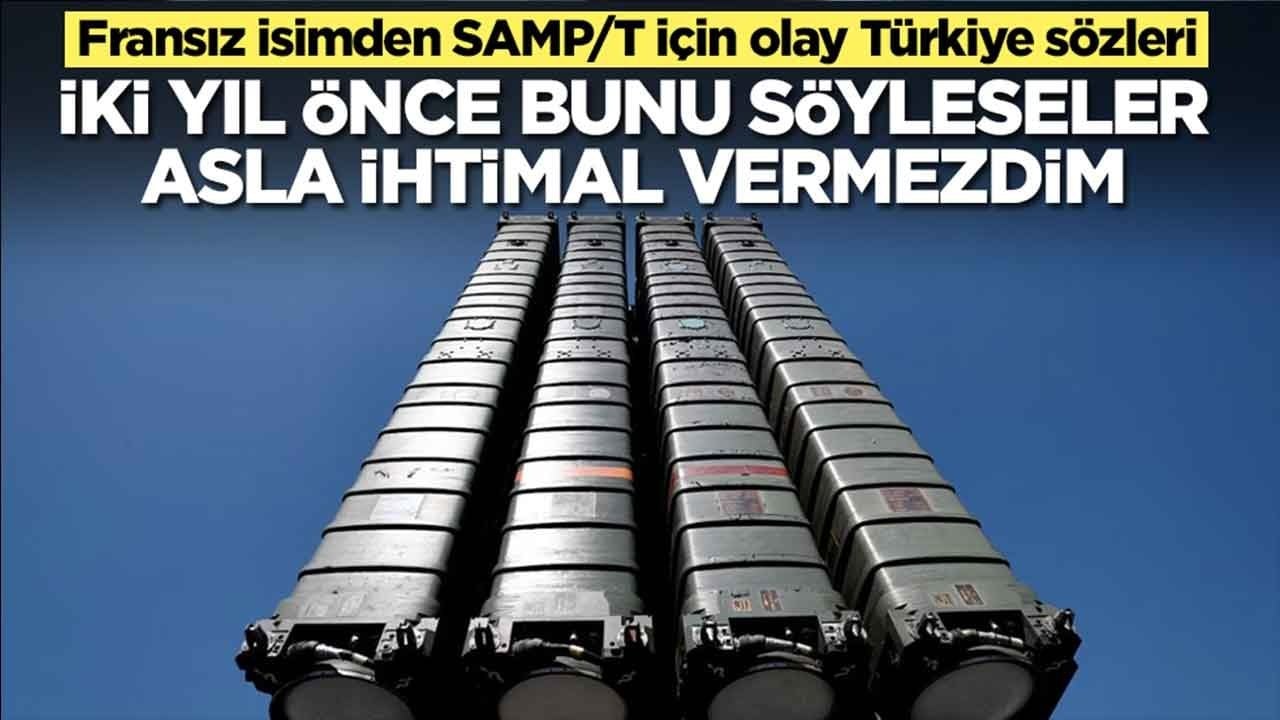 Fransız isimden SAMP/T için olay Türkiye sözleri: İki yıl önce bunu söyleseler asla ihtimal vermezdim