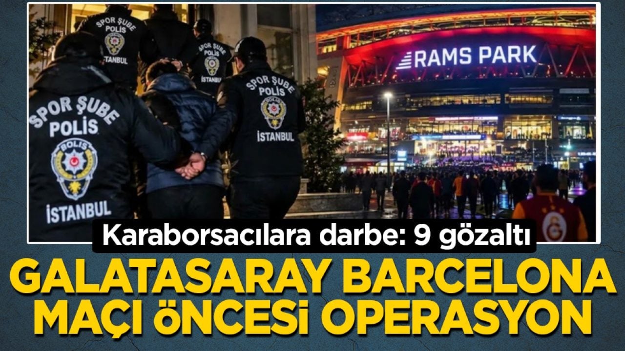 Galatasaray-Barcelona maçı öncesi operasyon: Karaborsacılara darbe: 9 gözaltı