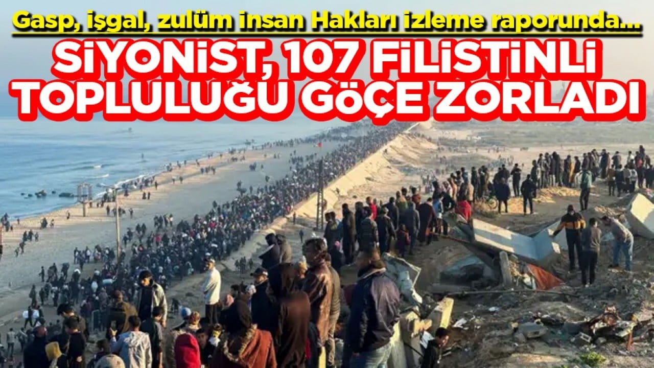 Gasp, işgal, zulüm İnsan Hakları İzleme raporunda… Siyonist, 107 Filistinli topluluğu göçe zorladı