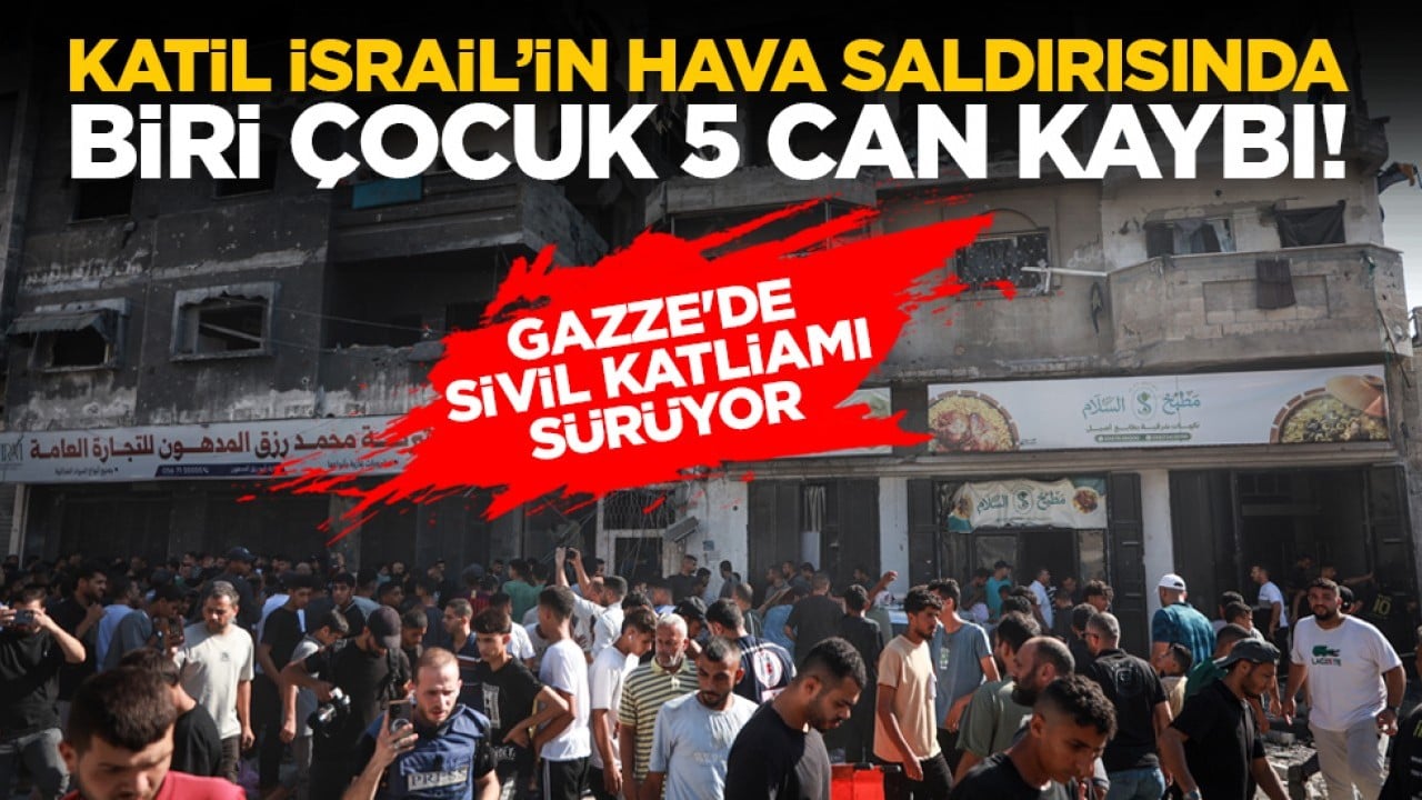 Gazze'de sivil katliamı sürüyor: Katil İsrail’in hava saldırısında biri çocuk 5 can kaybı!