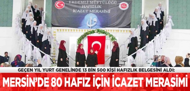Geçen yıl yurt genelinde 13 bin 500 kişi hafızlık belgesini aldı: Mersin’de 80 hafız için icazet merasimi yapıldı