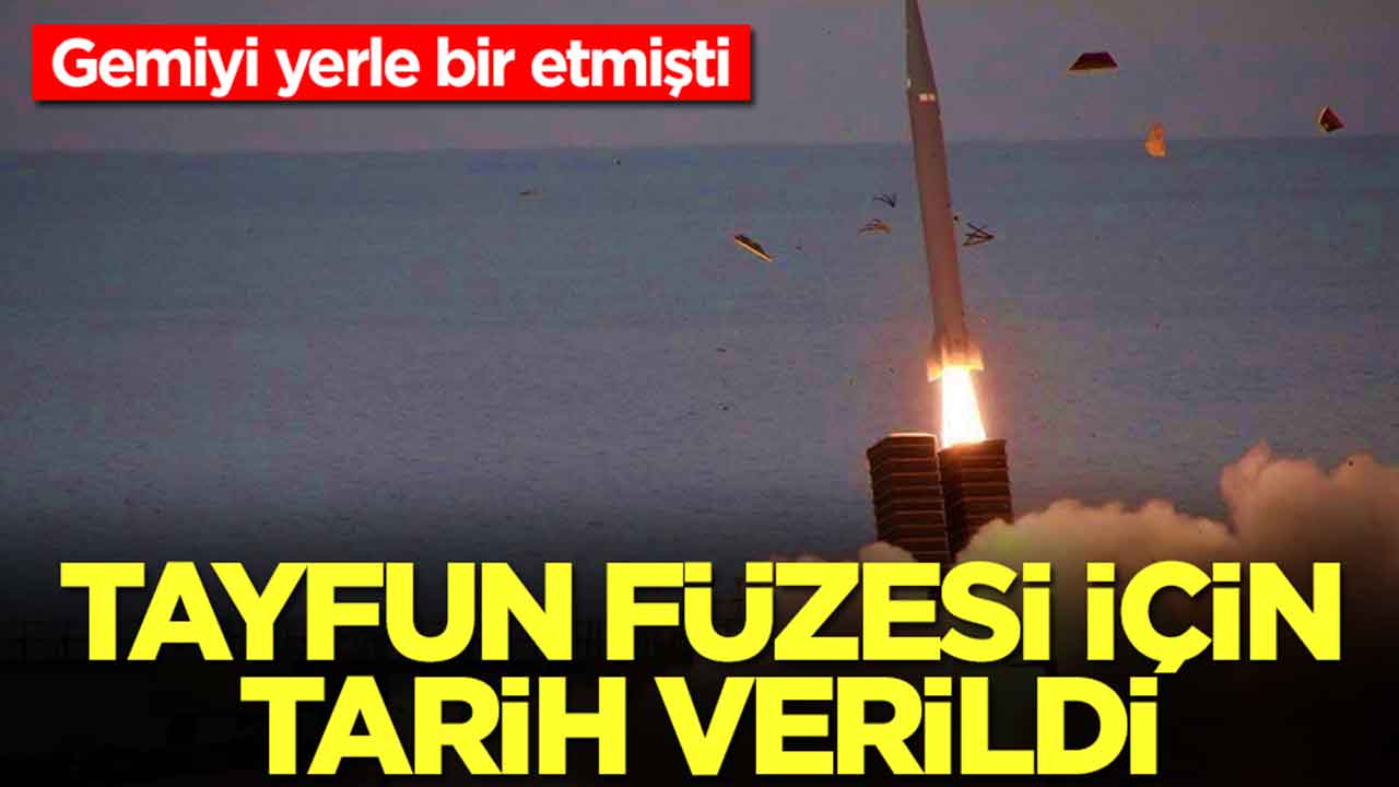 Gemiyi yerle bir etmişti: Tayfun füzesi için tarih verildi