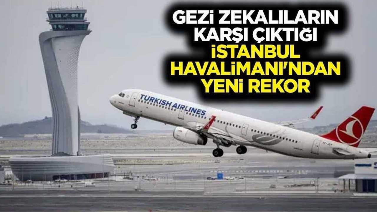 Gezi zekalıların karşı çıktığı İstanbul Havalimanı Avrupa'nın en yoğun havalimanı oldu