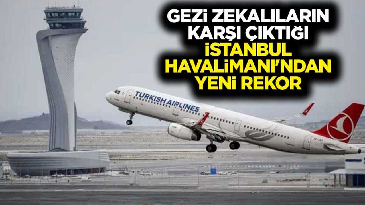 Gezi zekalıların karşı çıktığı İstanbul Havalimanı'ndan yeni rekor