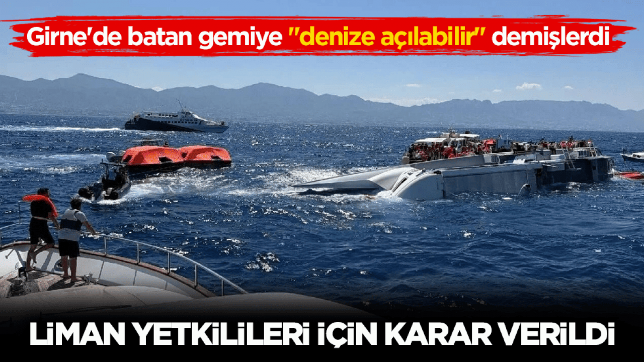 Girne'de batan gemiye ‘denize açılabilir’ demişlerdi! Liman yetkilileri için karar verildi