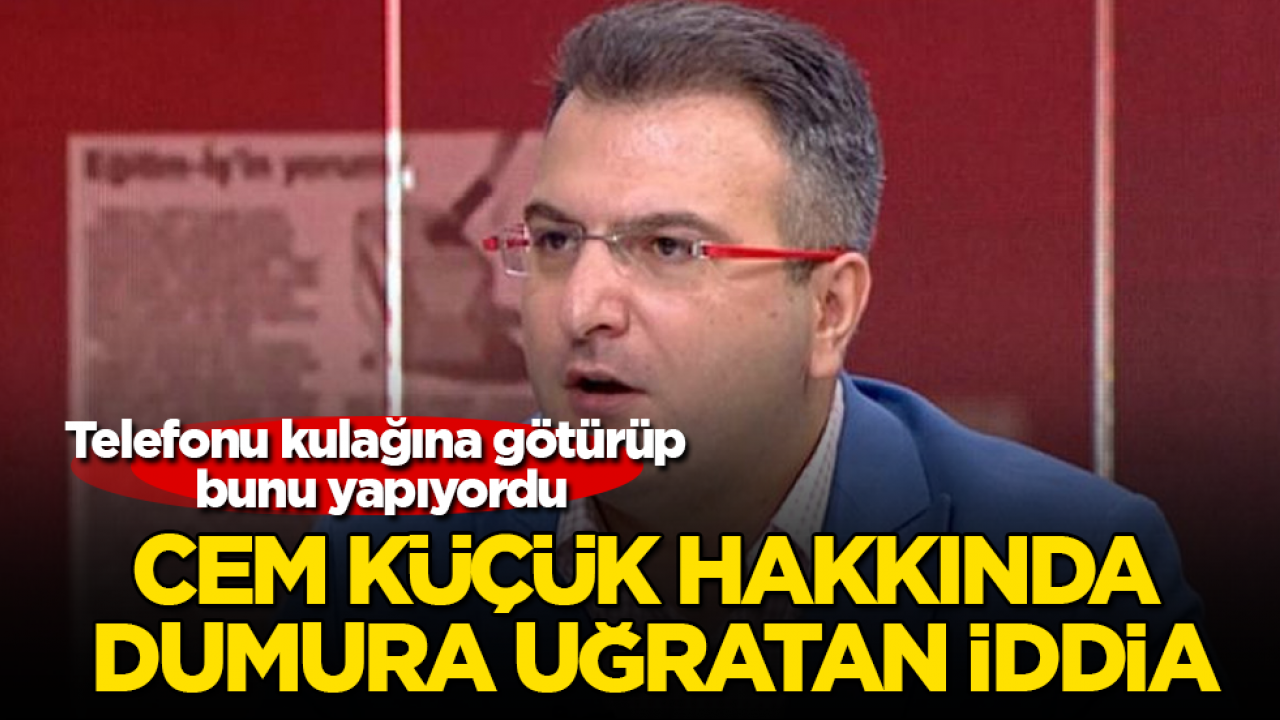 Gizli tanıktan, tutuklanan Cem Küçük hakkında dumura uğratan iddia: Telefonu kulağına götürüp bunu yapıyordu