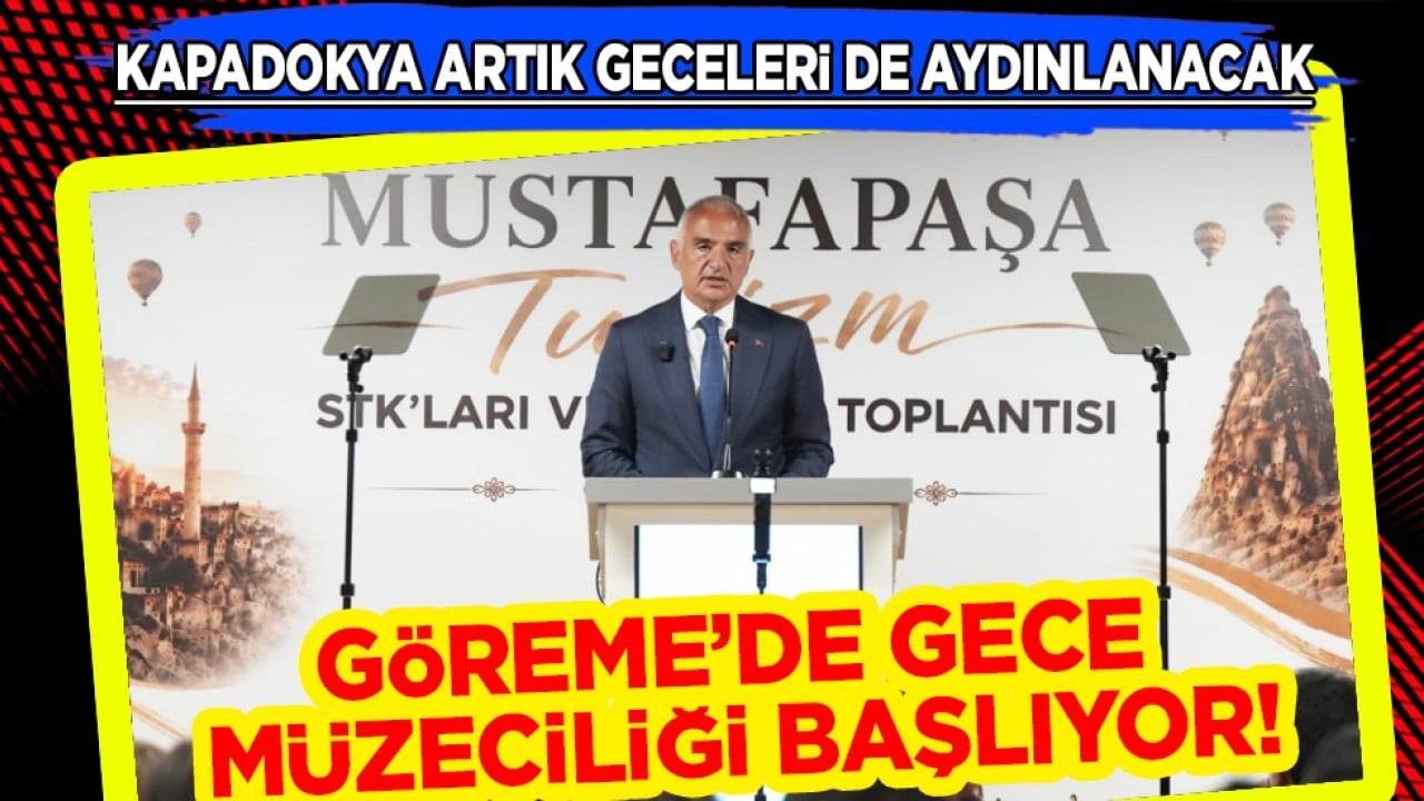 Göreme'de gece müzeciliği başlıyor! Kapadokya artık geceleri de aydınlanacak...