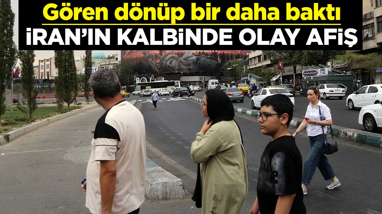 Gören dönüp bir daha baktı! İran'ın kalbinde dikkat çeken afiş