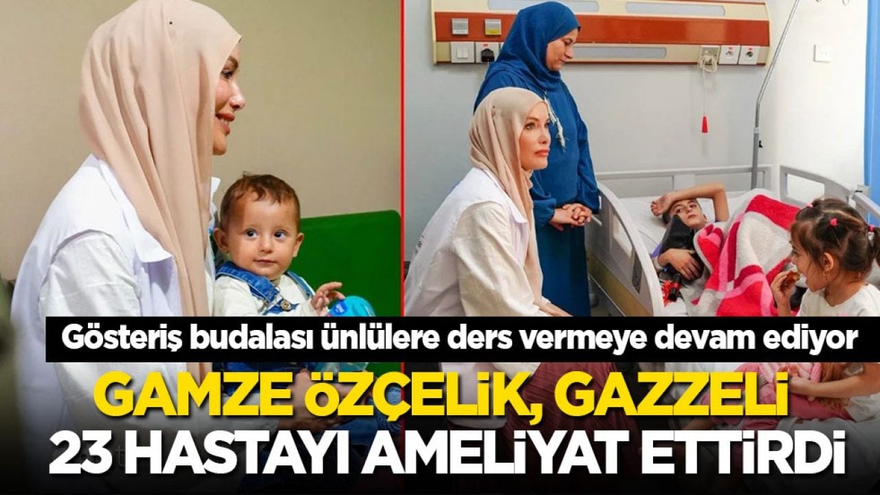 Gösteriş budalası ünlülere ders vermeye devam ediyor! Gamze Özçelik 23 Gazzeli hastayı ameliyat ettirdi