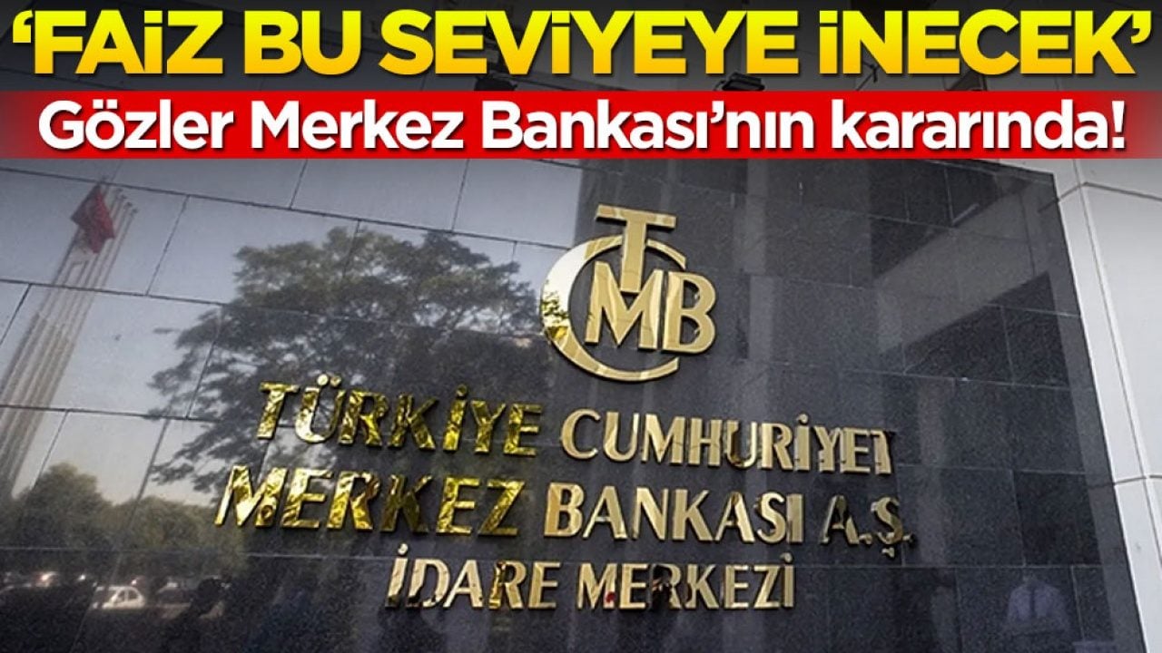 Gözler Merkez Bankası'nın kararında! 'Faiz bu seviyeye inecek'