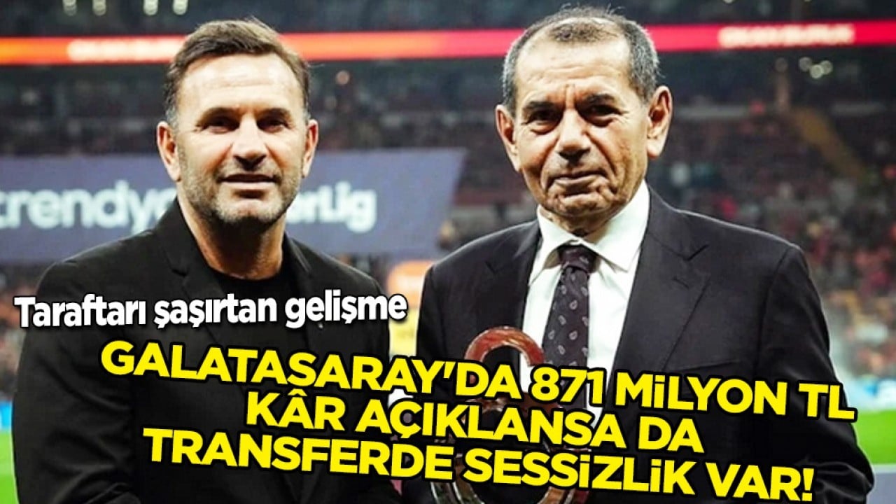 Gözler transferde ama: Galatasaray'da 871 milyon TL kar açıklansa da transferde sessizlik var!