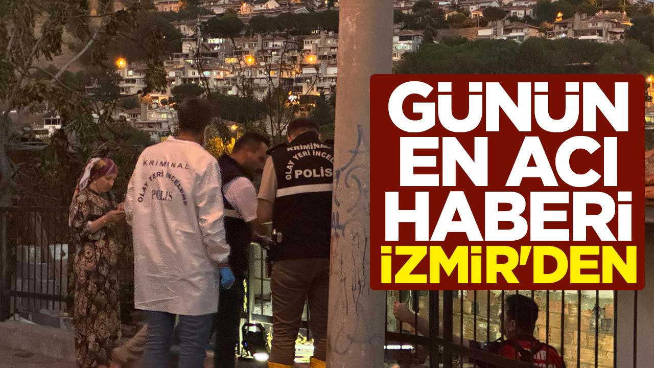 Günün en acı haberi İzmir'den