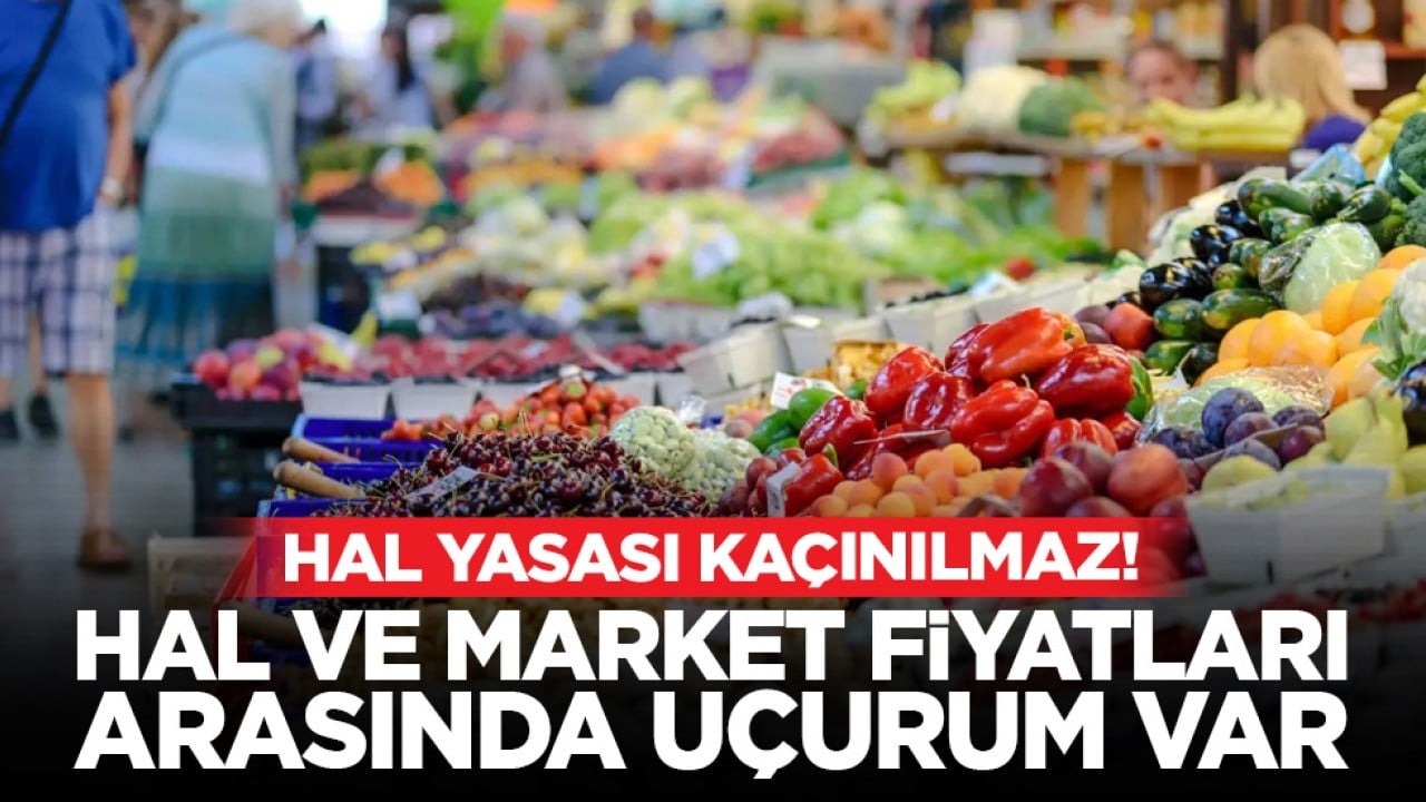 Hal Yasası kaçınılmaz! Hal ve market fiyatları arasında uçurum var