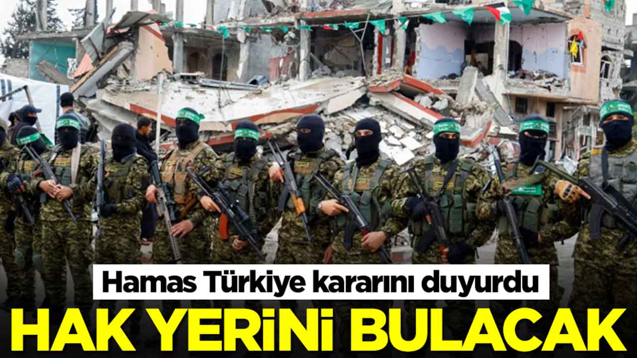 Hamas Türkiye kararını duyurdu: Hak yerini bulacak