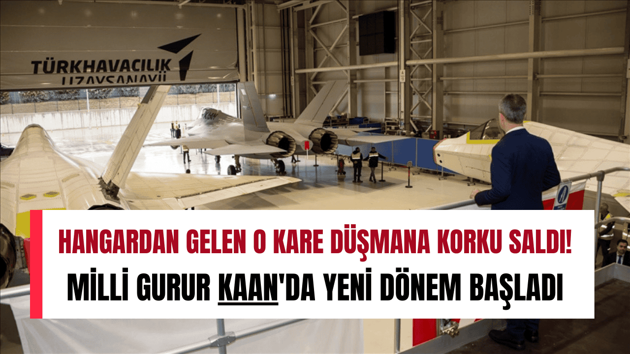 Hangardan gelen o kare düşmana korku saldı! Milli gurur KAAN'da yeni dönem başladı
