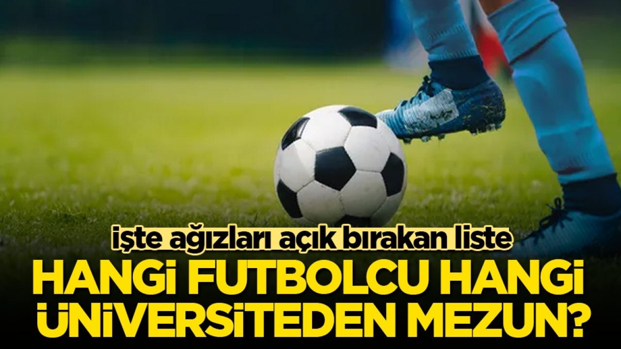 Hangi futbolcu hangi üniversiteden mezun? İşte ağızları açık bırakan liste