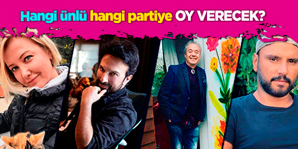 Hangi ünlü hangi partiye oy verecek?