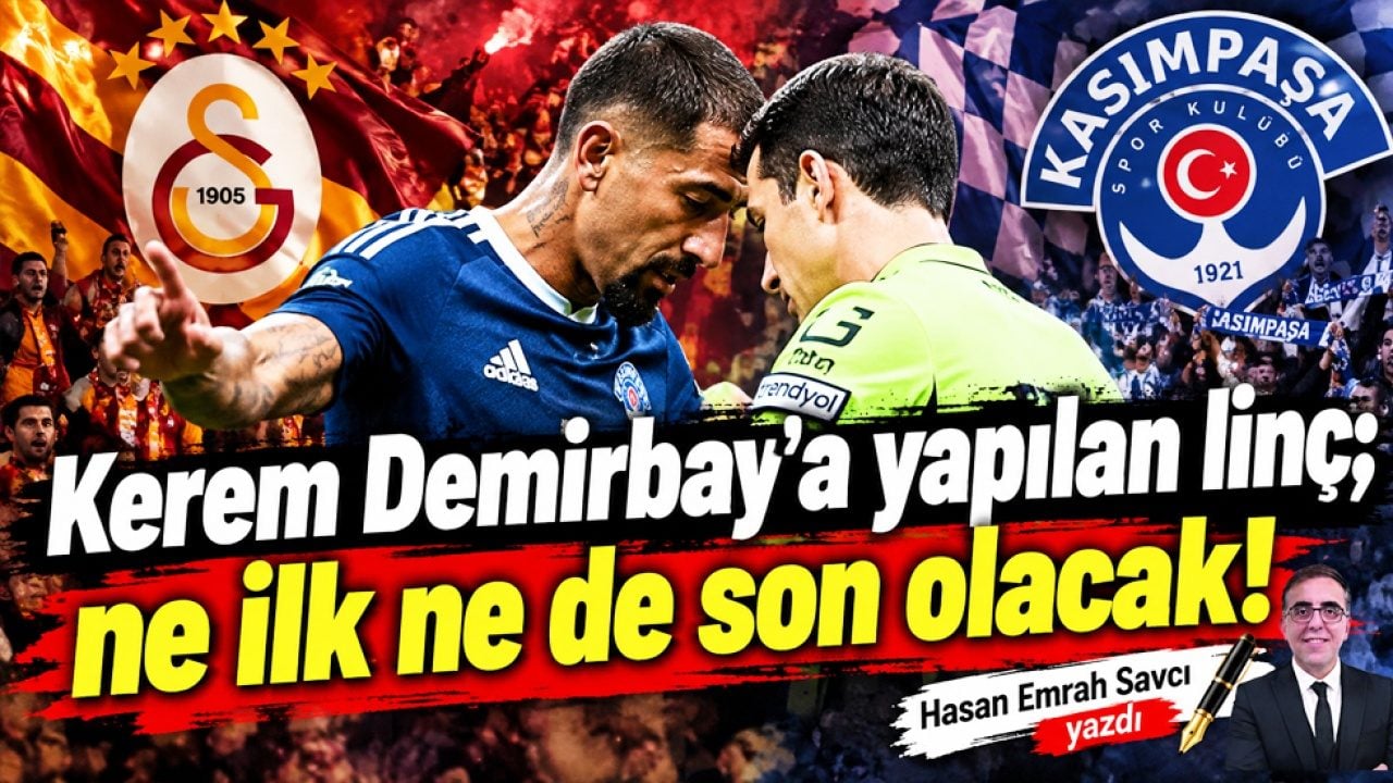 Hasan Emrah Savcı yazdı: Kerem Demirbay’a yapılan linç; ne ilk ne de son olacak!