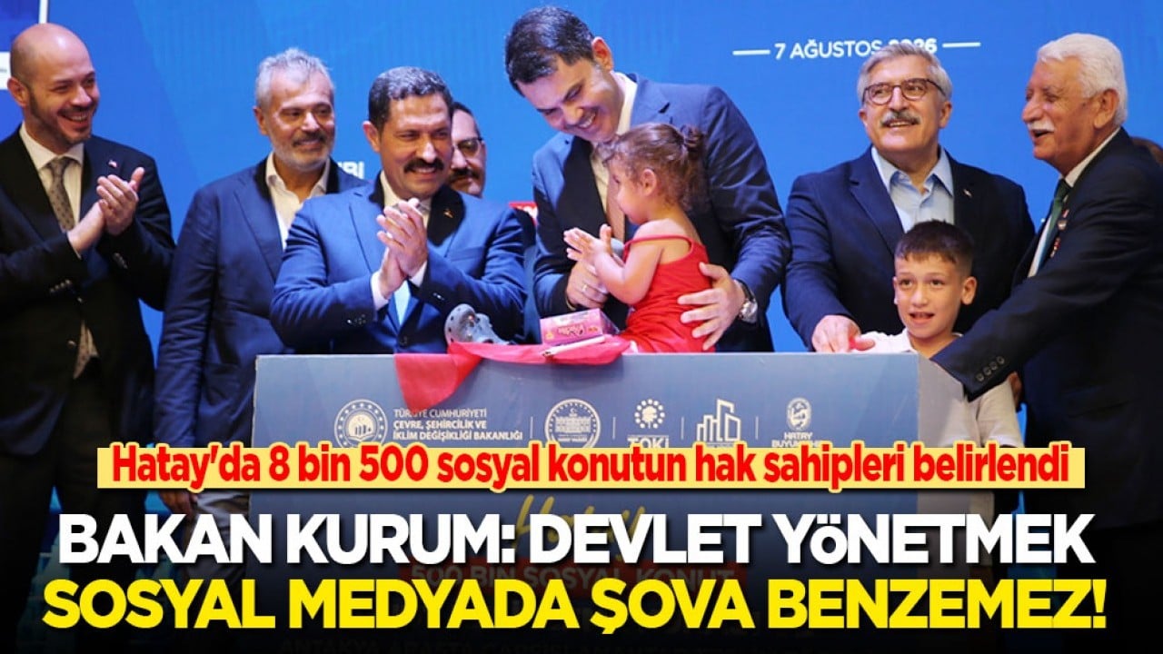 Hatay'da dar gelirliler için 8 bin 500 konutun kuraları çekildi! Bakan Kurum: Devlet yönetmek sosyal medya şovuna benzemez