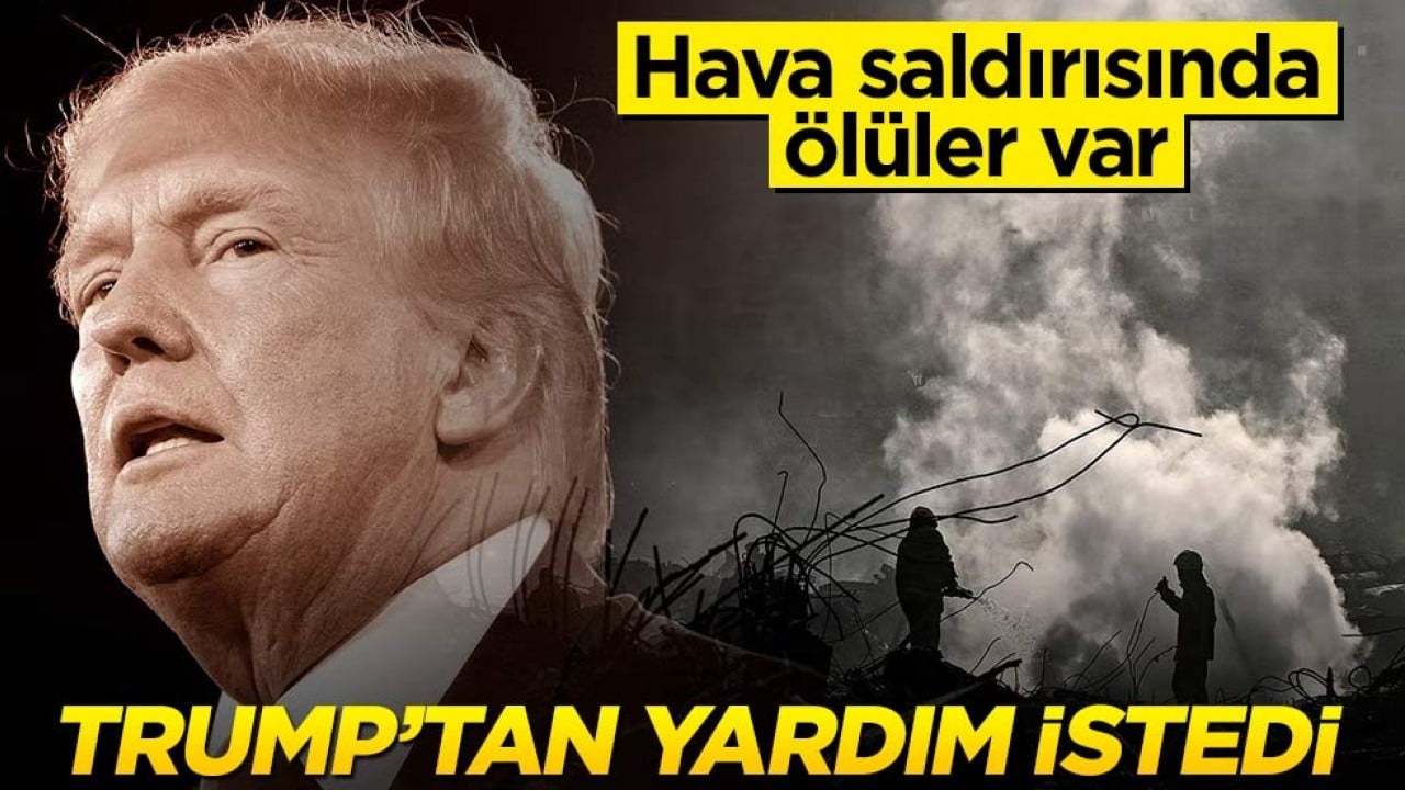 Hava saldırısında 4 ölü var! ABD'ye seslenip yardım istediler